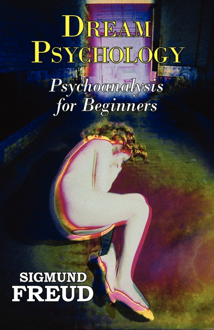 Dr. Freud’s Dream Psychology - Psychoanalysis for Beginners