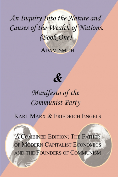 The Wealth of Nations (Book One) and the Manifesto of the Communist Party. a Combined Edition