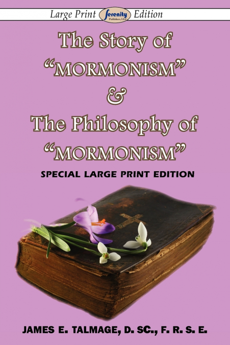 The Story of 'Mormonism' & The Philosophy of 'Mormonism' (Large Print Edition)