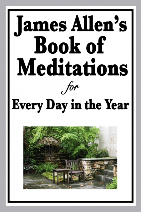 James Allen’s Book of Meditations for Every Day in the Year