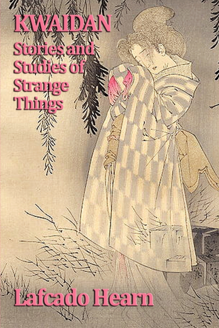 Kwaidan, Stories and  Studies of Strange Things