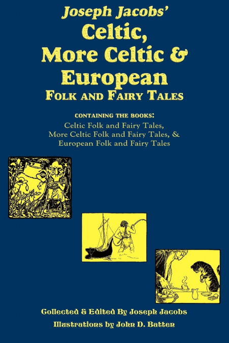 Joseph Jacobs’ Celtic, More Celtic, and European Folk and Fairy Tales