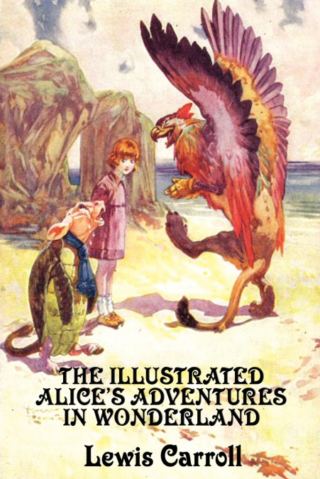 The Illustrated Alice’s Adventures in Wonderland
