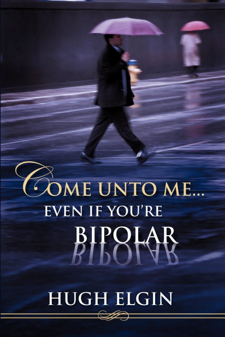 Come Unto Me...Even If You’re Bipolar