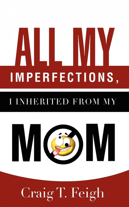 ALL MY IMPERFECTIONS, I INHERITED FROM MY MOM