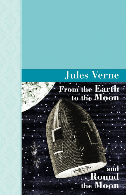 From the Earth to the Moon and Round the Moon