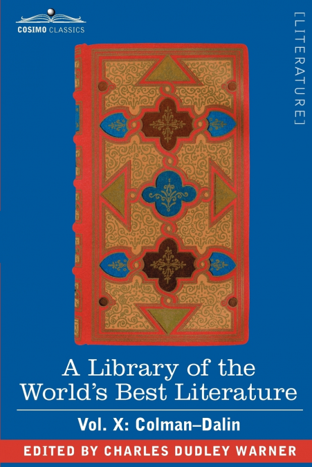 A Library of the World’s Best Literature - Ancient and Modern - Vol. X (Forty-Five Volumes); Colman-Dalin