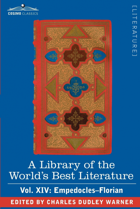 A Library of the World’s Best Literature - Ancient and Modern - Vol. XIV (Forty-Five Volumes); Empedocles-Florian