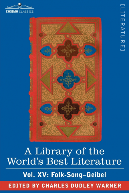 A Library of the World’s Best Literature - Ancient and Modern - Vol. XV (Forty-Five Volumes); Folk-Song-Geibel