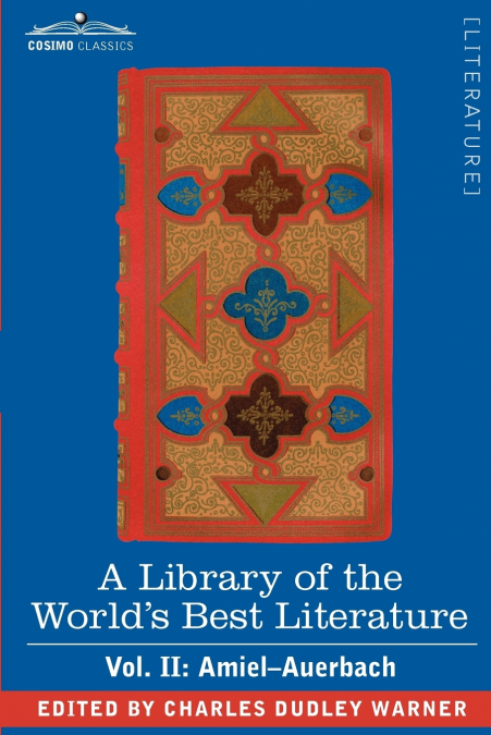 A Library of the World’s Best Literature - Ancient and Modern - Vol. II (Forty-Five Volumes); Amiel-Auerbach