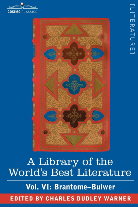 A Library of the World’s Best Literature - Ancient and Modern - Vol. VI (Forty-Five Volumes); Brantome - Bulwer