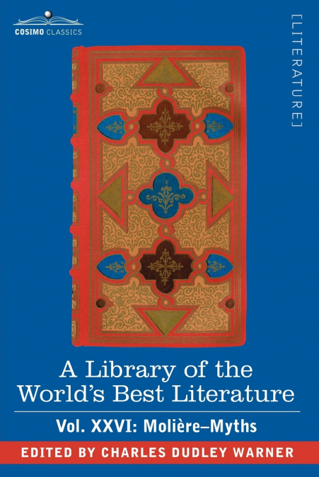 A Library of the World’s Best Literature - Ancient and Modern - Vol.XXVI (Forty-Five Volumes); Moliere-Myths
