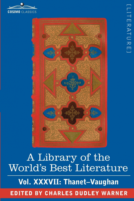 A Library of the World’s Best Literature - Ancient and Modern - Vol.XXXVII (Forty-Five Volumes); Thanet-Vaughan