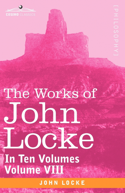 The Works of John Locke, in Ten Volumes - Vol. VIII