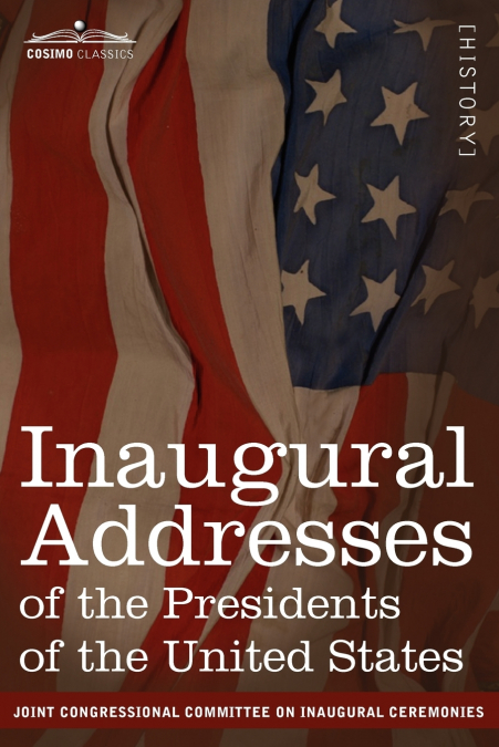 Inaugural Addresses of the Presidents of the United States