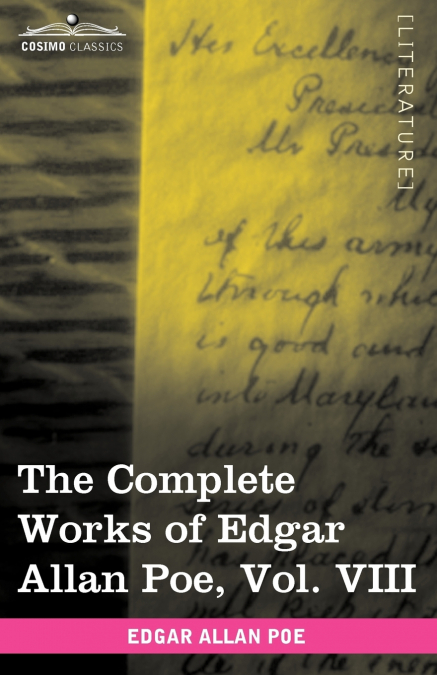 The Complete Works of Edgar Allan Poe, Vol. VIII (in Ten Volumes)