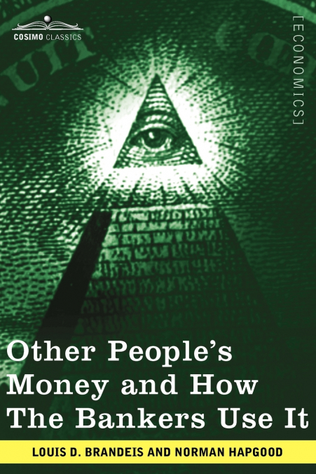 Other People’s Money and How the Bankers Use It