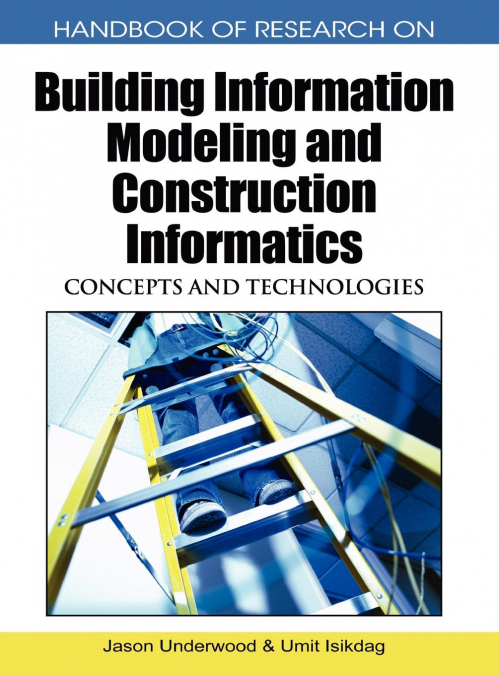 Handbook of Research on Building Information Modeling and Construction Informatics