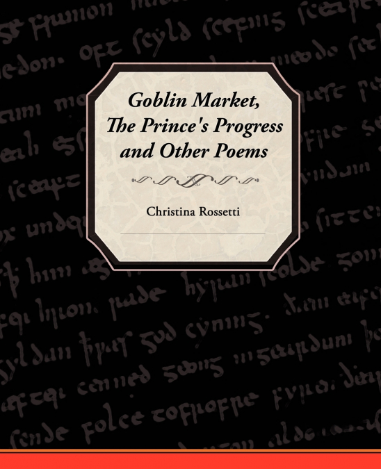 Goblin Market, the Prince’s Progress, and Other Poems