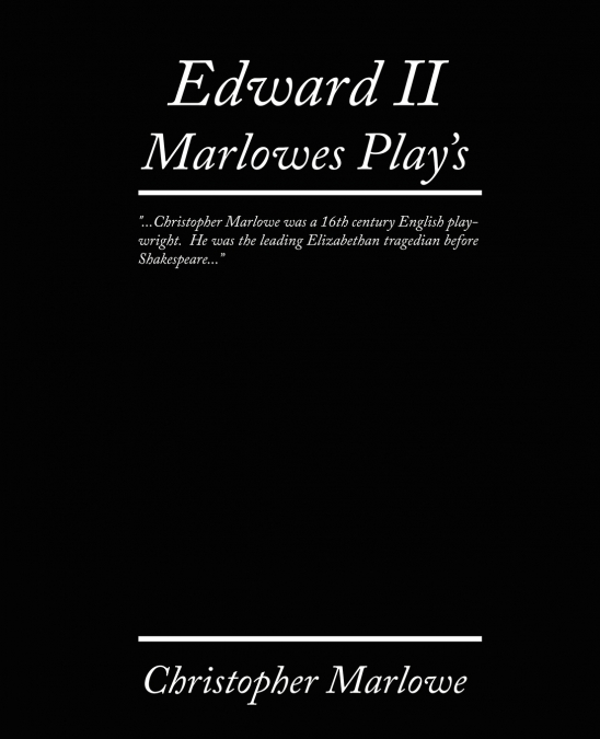 Edward II. Marlowe’s Plays