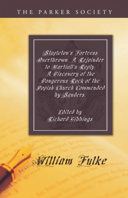 Stapleton’s Fortress Overthrown. A Rejoinder to Martiall’s Reply. A Discovery of the Dangerous Rock of the Popish Church Commended by Sanders.