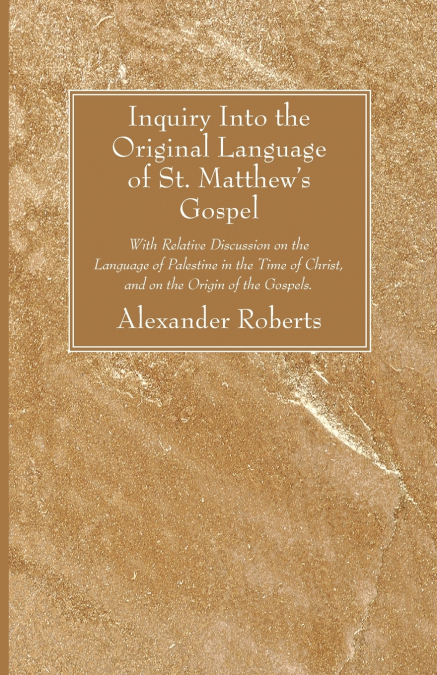 Inquiry Into the Original Language of St. Matthew’s Gospel