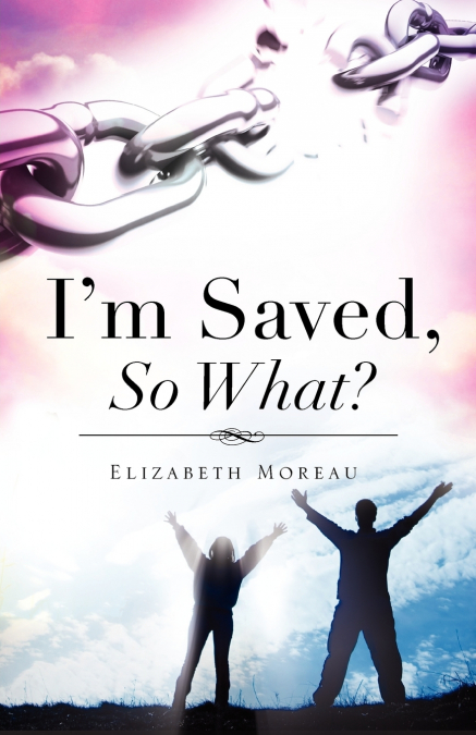 I’m Saved, So What?