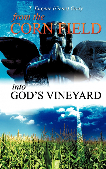 FROM THE CORN FIELD INTO GOD’S VINEYARD