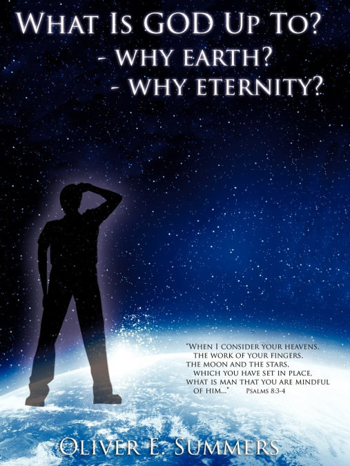 WHAT IS GOD UP TO? - WHY EARTH?- WHY ETERNITY?