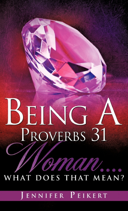 Being A Proverbs 31 Woman....What Does That Mean?