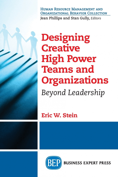 Designing Creative High Power Teams and Organizations