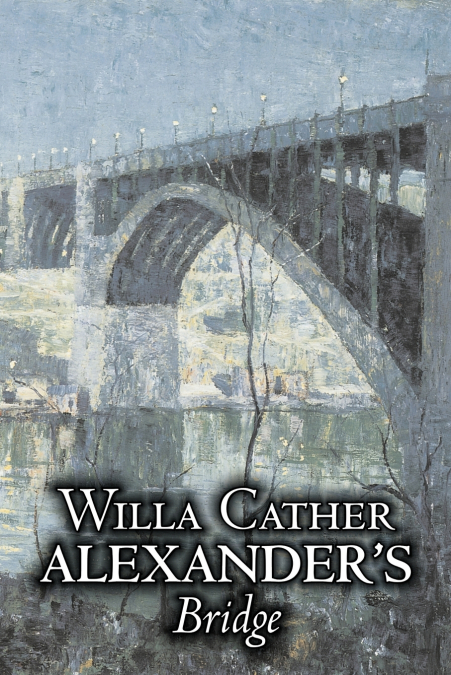 Alexander’s Bridge by Willa Cather, Fiction, Classics, Romance, Literary