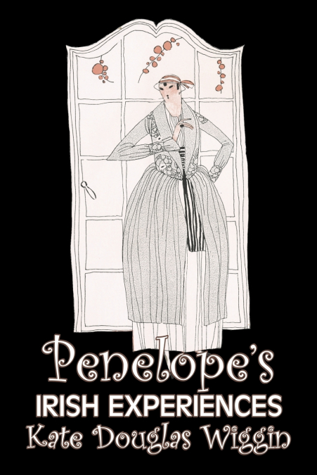 Penelope’s Irish Experiences by Kate Douglas Wiggin, Fiction, Historical, United States, People & Places, Readers - Chapter Books