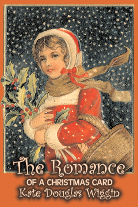 The Romance of a Christmas Card by Kate Douglas Wiggin, Fiction, Historical, United States, People & Places, Readers - Chapter Books