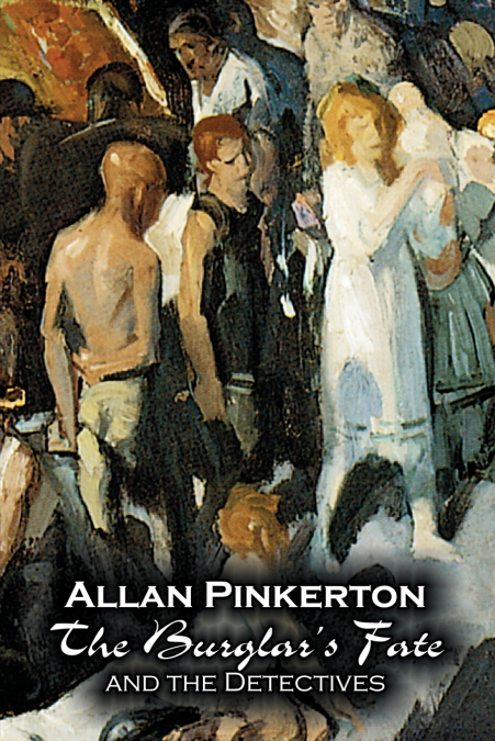 The Burglar’s Fate and the Detectives by Allan Pinkerton, Fiction, Action & Adventure, Mystery & Detective