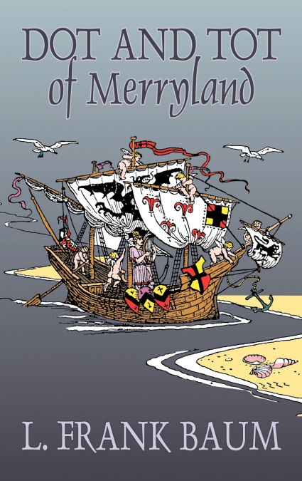 Dot and Tot of Merryland by L. Frank Baum, Fiction, Fantasy, Fairy Tales, Folk Tales, Legends & Mythology