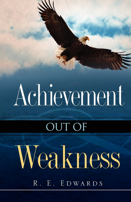 Achievement Out of Weakness