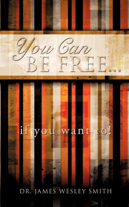 YOU CAN BE FREE...if you want to!
