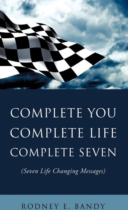 COMPLETE YOU. COMPLETE LIFE. COMPLETE SEVEN .
