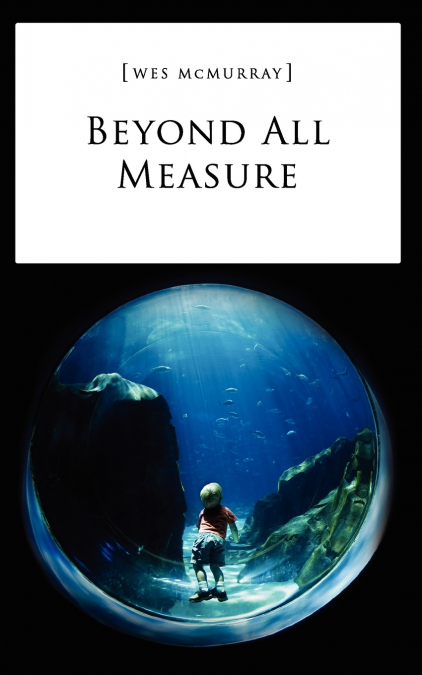 Beyond All Measure