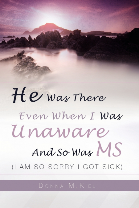 He Was There Even When I Was Unaware and So Was MS