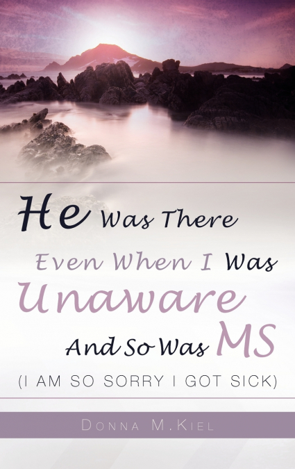 He Was There Even When I Was Unaware and So Was MS