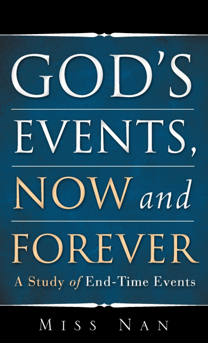 GOD’S EVENTS, NOW AND FOREVER