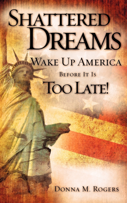 Shattered Dreams - Wake Up America Before It Is Too Late!