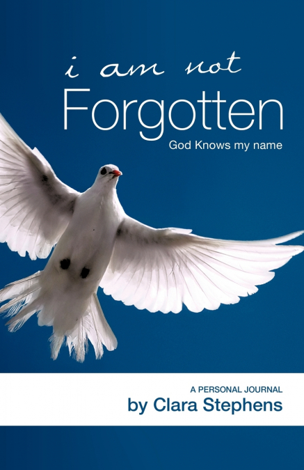 I AM NOT FORGOTTEN GOD KNOWS MY NAME