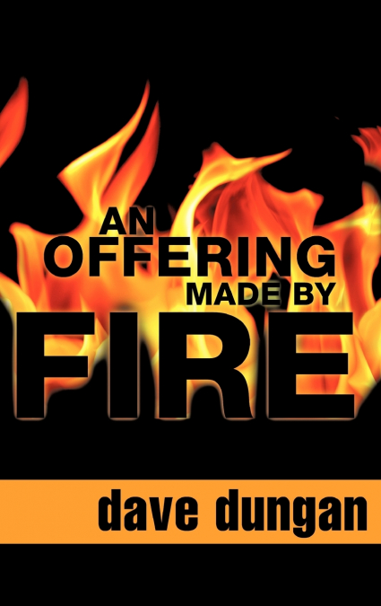 AN OFFERING MADE BY FIRE