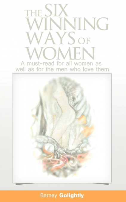 The Six Winning Ways of Women (A must-read for all women as well as for the men who love them)