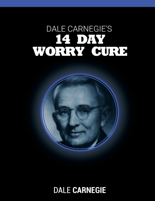 Dale Carnegie’s 14 Day Worry Cure