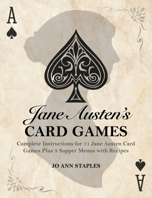 Jane Austen’s Card Games - 11 Classic Card Games And 3 Supper Menus From The Novels And Letters Of Jane Austen