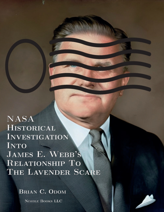 NASA Historical Investigation Into James E. Webb’s Relationship To The Lavender Scare